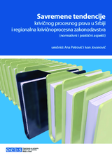 Savremene tendencije krivičnog procesnog prava u Srbiji i regionalna krivičnoprocesna zakonodavstva (normativni i praktični aspekti)